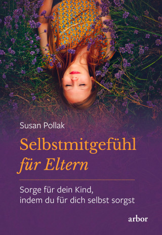 Susan Pollak: Selbstmitgefühl für Eltern