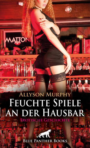 Allyson Murphy: Feuchte Spiele an der Hausbar | Erotische Geschichte
