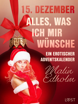 Malin Edholm: 15. Dezember: Alles, was ich mir wünsche – ein erotischer Adventskalender