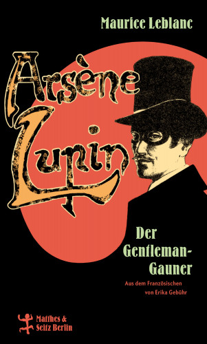 Maurice Leblanc: Arsène Lupin, der Gentleman-Gauner