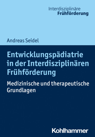 Andreas Seidel: Entwicklungspädiatrie in der Interdisziplinären Frühförderung