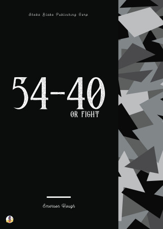 Emerson Hough‏: 54-40 or Fight