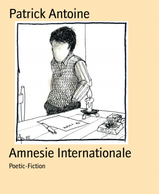 Patrick Antoine: Amnesie Internationale