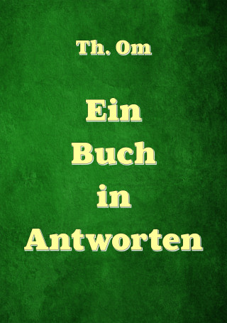 Th. Om: Ein Buch in Antworten