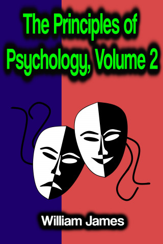 William James: The Principles of Psychology, Volume 2