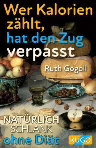 Ruth Gogoll: Wer Kalorien zählt, hat den Zug verpasst
