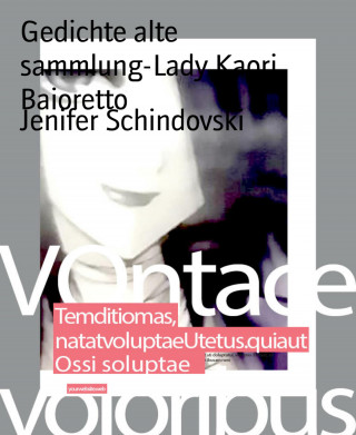 Jenifer Schindovski: Gedichte alte sammlung-Lady Kaori Baioretto