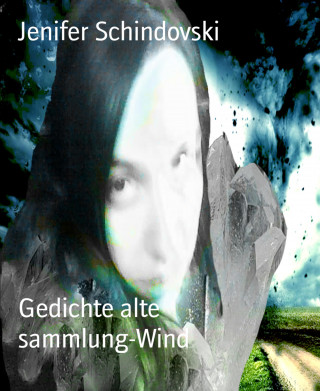 Jenifer Schindovski: Gedichte alte sammlung-Wind