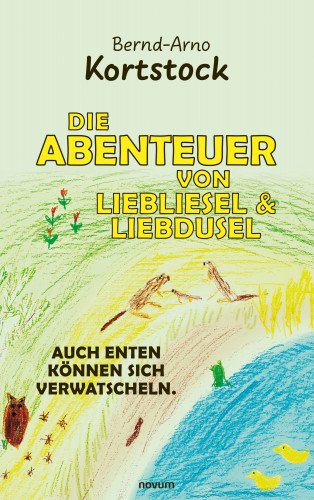 Bernd-Arno Kortstock: Die Abenteuer von Liebliesel & Liebdusel
