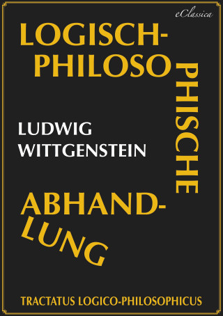 Ludwig Wittgenstein: Tractatus logico-philosophicus (Logisch-philosophische Abhandlung)