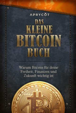 Luis Buenaventura, Alex, Lily, Alexander, Alejandro, Jimmy, Alena, Timi: Das kleine Bitcoin-Buch