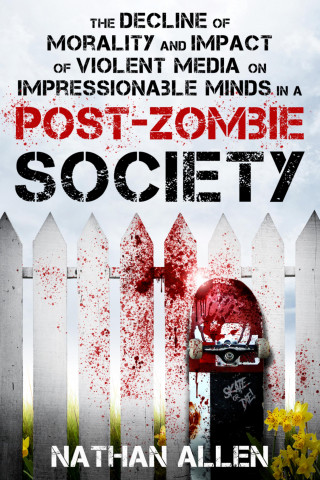 Nathan Allen: The Decline of Morality and Impact of Violent Media on Impressionable Minds in a Post-Zombie Society