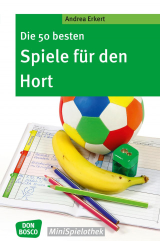 Andrea Erkert: Die 50 besten Spiele für den Hort - eBook