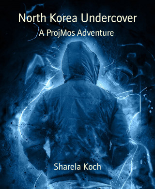 Sharela Koch: North Korea Undercover