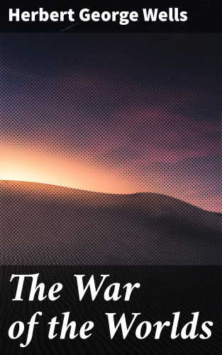 Herbert George Wells: The War of the Worlds