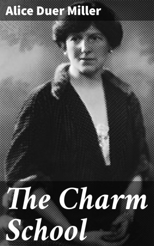 Alice Duer Miller: The Charm School