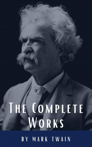 Mark Twain, Classics HQ: The Complete Works of Mark Twain