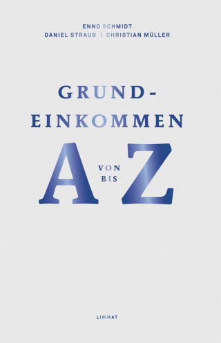 Enno Schmidt, Daniel Straub, Christian Müller: Grundeinkommen von A bis Z