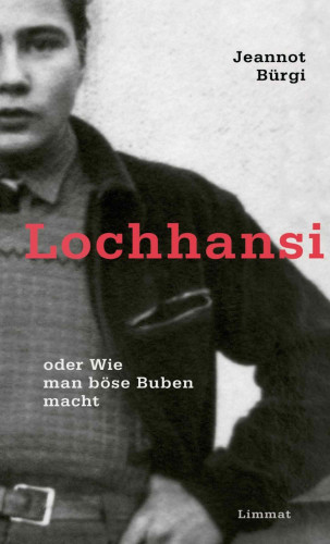 Jeannot Bürgi: Lochhansi oder Wie man böse Buben macht