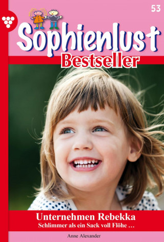 Anne Alexander: Sophienlust Bestseller 53 – Familienroman