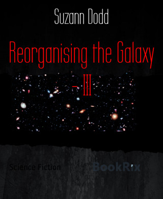 Suzann Dodd: Reorganising the Galaxy - III