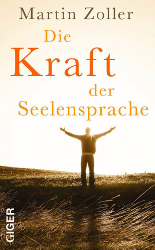 Martin Zoller: Die Kraft der Seelensprache