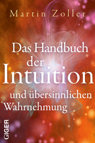 Martin Zoller: Das Handbuch der Intuition und übersinnlichen Wahrnehmung