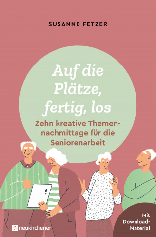 Susanne Fetzer: Auf die Plätze, fertig, los: Zehn kreative Themennachmittage für die Seniorenarbeit
