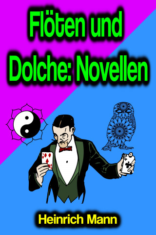 Heinrich Mann: Flöten und Dolche: Novellen