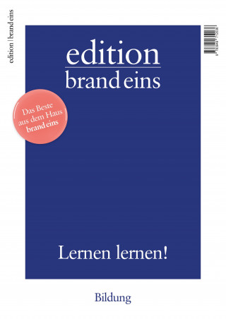 Bernhard Bartsch, Johannes Böhme, Frank Burger, Johannes Dieterich, Ute Eberle, Peter Felixberger, Elisabeth Gründler, Holger Fröhlich, Reinhard Kahl, Christiane Kühl, Peter Lau, Peter Laudenbach, Wolf Lotter, Jochen Metzger, Britta Petersen, Stefan Scholl, Jakob Vicari, Gerhard Waldherr, Harald Willenbrock, Robert Wilson: edition brand eins: Bildung