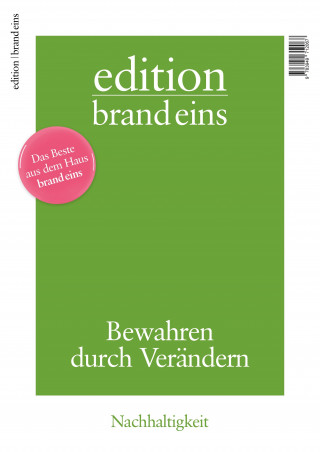 Jens Bergmann, Bert Beyers, Johannes Böhme, Till Briegleb, Frank Dahlmann, Petra Hannen, Anja Jardine, Peter Lau, Oliver Link, Wolf Lotter, Brigitta Palaß, Thomas Ramge, Oliver Ristau, Stefan Scheytt, Bertram Weiß, Harald Willenbrock: edition brand eins: Nachhaltigkeit