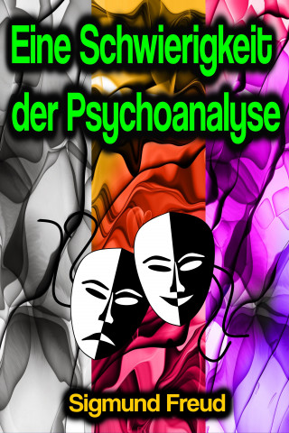 Sigmund Freud: Eine Schwierigkeit der Psychoanalyse