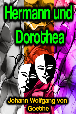 Johann Wolfgang von Goethe: Hermann und Dorothea