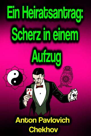 Anton Pavlovich Chekhov: Ein Heiratsantrag: Scherz in einem Aufzug
