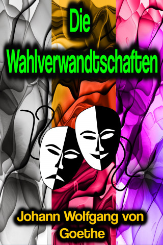 Johann Wolfgang von Goethe: Die Wahlverwandtschaften