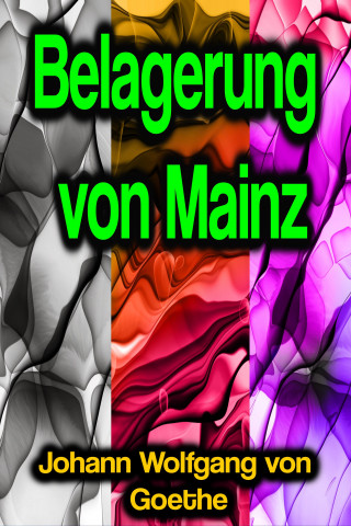 Johann Wolfgang von Goethe: Belagerung von Mainz