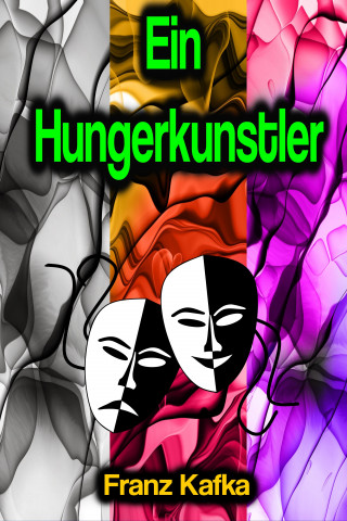 Franz Kafka: Ein Hungerkunstler