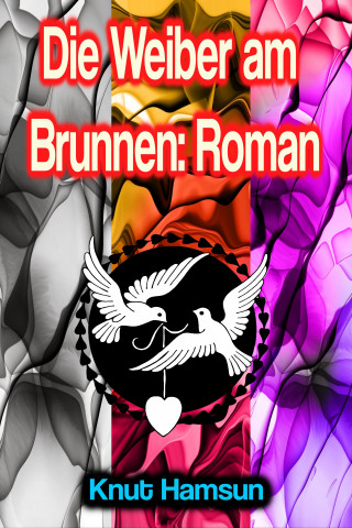 Knut Hamsun: Die Weiber am Brunnen: Roman