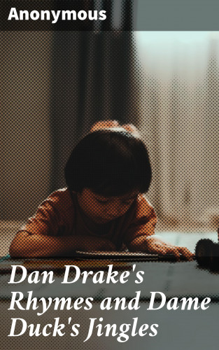 Anonymous: Dan Drake's Rhymes and Dame Duck's Jingles