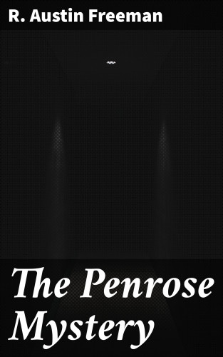 R. Austin Freeman: The Penrose Mystery