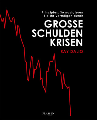 Ray Dalio: Principles: So navigieren Sie Ihr Vermögen durch große Schuldenkrisen