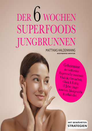Matthias Haldenwang: Der 6 Wochen Superfoods Jungbrunnen