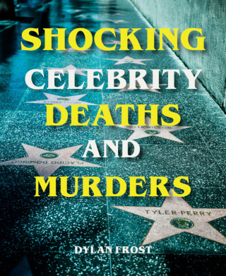 Dylan Frost: Shocking Celebrity Deaths and Murders