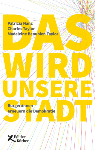 Patrizia Nanz, Charles Taylor, Madeleine Beaubien Taylor: Das wird unsere Stadt