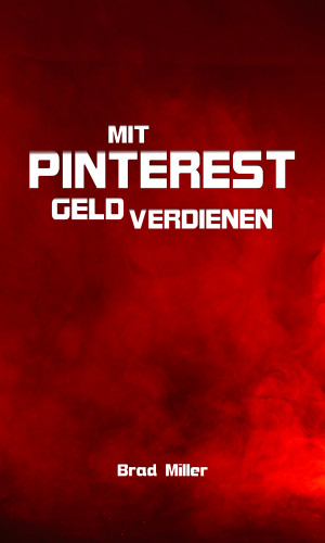Brad Miller: Mit Pinterest Geld verdienen