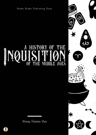 Henry Charles Lea: A History of the Inquisition of the Middle Ages