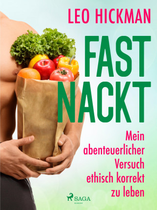 Leo Hickman: Fast nackt - Mein abenteuerlicher Versuch, ethisch korrekt zu leben