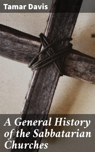 Tamar Davis: A General History of the Sabbatarian Churches