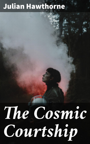 Julian Hawthorne: The Cosmic Courtship