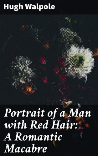 Hugh Walpole: Portrait of a Man with Red Hair: A Romantic Macabre